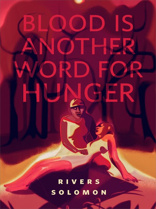 Title details for Blood Is Another Word for Hunger by Rivers Solomon - Wait list